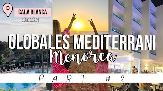 GLOBALES MEDITERRANI MENORCA VLOG  hotelesglobales  July 2023  Cala Blanca  Part 2☀️ [upl. by Ahsenyl120]