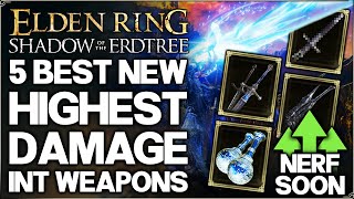 Shadow of the Erdtree  The 5 New Best MOST OP Intelligence Weapons in Game Build Guide Elden Ring [upl. by Brader]