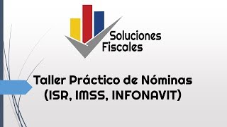 Taller Práctico de Nóminas ISR IMSS INFONAVIT [upl. by Nylrats297]