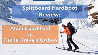 Splitboard Hardboot Review Atomic Backland vs Fischer Travers [upl. by Owens]