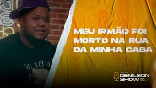 BRABO GORDINHO “MEU IRMÃO FOI M0RT0 NA RUA DA MINHA CASA”  Podcast Denílson Show [upl. by Haroved91]