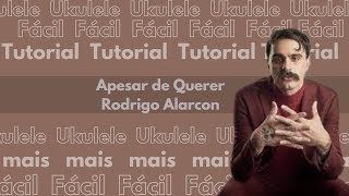 COMO TOCAR APESAR DE QUERER RODRIGO ALARCON NO UKULELE [upl. by Ennairej]