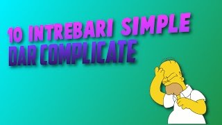 10 Întrebări SimpleDar Complicate 4 [upl. by Yajnas391]