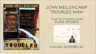 John Mellencamp  Troubled Man  From The New Album Plain Spoken [upl. by Ridglee]