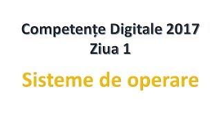 Sisteme de operare  Competente Digitale 2017  Ziua 1 [upl. by Nnylcaj]