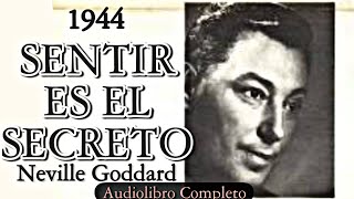 Sentir es el Secreto 1944 por Neville Goddard  Audiolibro Completo Voz Humana [upl. by Aivekahs968]