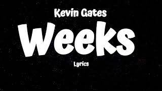 Kevin Gates  Weeks Lyrics [upl. by Roxanne]