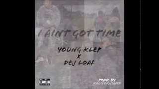 YOUNG KLEP FT DEJ LOAF I AINT GOT TIME [upl. by Duwe871]