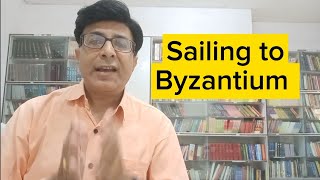 Sailing to Byzantium by W B Yeats  Summary and Analysis Line Wise Stanza Wise  Yeats as a Poet [upl. by Dre384]