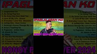 NONOY PEÑA NONSTOP OPM LOVE SONGS 2024  Ipaglalaban Ko Sa Aking Pag Iisa Stuck On You [upl. by Ardnasak]