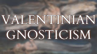 Valentinian Gnosticism  The Earliest Systematic Philosophy amp Theology of Christianity [upl. by Laurella806]