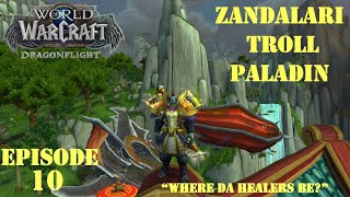 Lets Play WoW Dragonflight  quotWhere da healers bequot  Zandalari Troll Paladin  Episode 10 [upl. by Kornher]