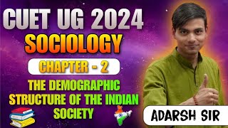 CUET UG 2024 🎯 Sociology Simplified ✌️ Chapter 2 🔥The Demographic Structure of the Indian Society 💪 [upl. by Aroel577]