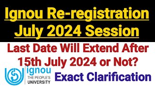 Ignou Re Registration Last Date 2024 Will Extend After 15 July 2024 Or Not  Exact Clarification [upl. by Nylasej542]