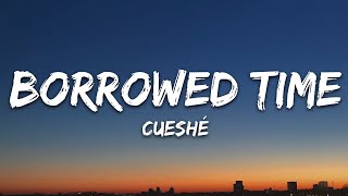 Cueshé  Borrowed Time Lyrics [upl. by Moreta]