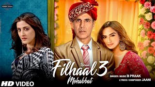 Filhaal 3 B Praak  Akshay Kumar  Afsana Khan New Song Latest New Hindi Song [upl. by Assirahs]