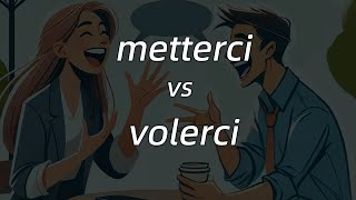 How to use metterci and volerci  意大利语中的metterci和volerci [upl. by Sawyere]