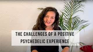 Why A Positive Psychedelic Experience Can Be Challenging [upl. by Jammie]