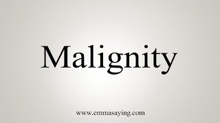 How To Say Malignity [upl. by Drazze]