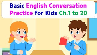 Basic English Conversation Practice for Kids  Chapter 1 to 20 [upl. by Corrie]