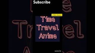 Anime Best Time Travel anime like subscribe [upl. by Bortz]