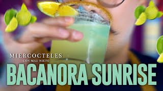 Miercocteles  Bacanora Sunrise [upl. by Bennie]