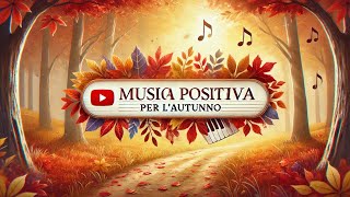 Musica Rilassante per lAutunno 🌻 Suoni Positivi e Calmanti per lAnima [upl. by Tnelc376]