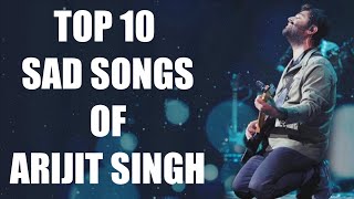 Arijit Singh Top 10 Sad Songs  Best Of Arijit Singh Songs  Arijit Singh Sad Songs  अरिजीत सिंह [upl. by Lyrahc]