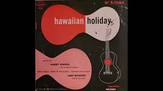 Harry Owens amp His Royal Hawaiians Lani McIntire and His Orchestra – Hawaiian Holiday [upl. by Trub]