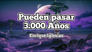 Enrique Iglesias 🎶 Pueden pasar 3000 años  letra [upl. by Tekcirk]