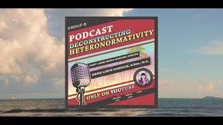 Deconstructing Heteronormativity a Podcast [upl. by Ylhsa]