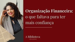 Organização Financeira o que faltava para transformar suas finanças [upl. by Lawford265]