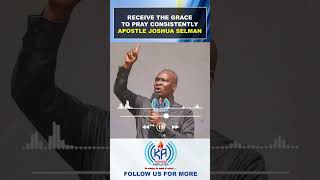 RECEIVE THE GRACE TO PRAY CONSISITENTLY  APOSTLE JOSHUA SELMAN shorts apostlejoshuaselman new [upl. by Otte954]