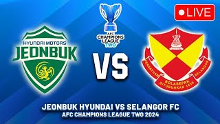 🔴 JEONBUK HYUNDAI MOTORS VS SELANGOR FA ‼️ AFC CHAMPIONS LEAGUE TWO [upl. by Emse]