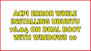 Ubuntu ACPI error while installing ubuntu 1604 on dual boot with windows 10 [upl. by Enttirb]