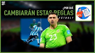 ¿Por qué cambiarán estas reglas en el fútbol [upl. by Odarnoc]