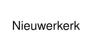 How to Pronounce Nieuwerkerk Netherlands [upl. by Kamaria158]