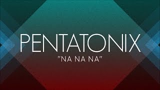 PENTATONIX  NA NA NA LYRICS [upl. by Jamieson]