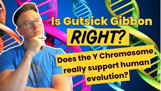 The Y Chromosome Makes Human Evolution Impossible Responding to Gutsick Gibbon PART TWO [upl. by Mora]