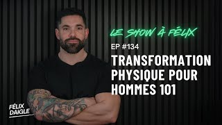 Transformation physique pour hommes 101 EP 134  Felix Daigle [upl. by Alohs]