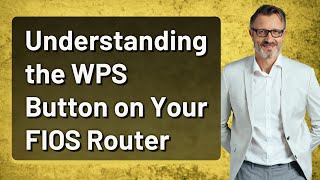 Understanding the WPS Button on Your FIOS Router [upl. by Yerd]