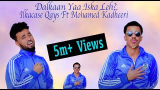 Ilkacase Qays ft Mohamed Kadheeri  Dalkaan Ya Iska Leh  Official Music Video 2021 [upl. by Eceinart]