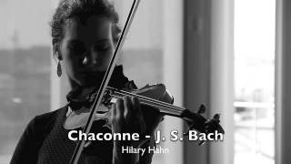 J S Bach  Chaconne  Partita N°2 BWV 1004 Solo Violin  Hilary Hahn [upl. by Sergu]