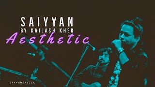 Saiyyan  Kailash Kher  Aesthetic [upl. by Carn814]