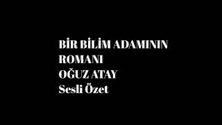 Bir Bilim Adamının Romanı Oğuz Atay Sesli Özet [upl. by Vieva]