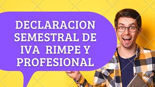 DECLARACION SEMESTRAL DE IVA RIMPE Y PROFESIONAL [upl. by Airotnahs]