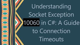 Understanding Socket Exception 10060 in C A Guide to Connection Timeouts [upl. by Ynottirb822]