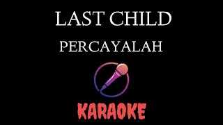 Last Child  Percayalah Karaoke [upl. by Namien750]