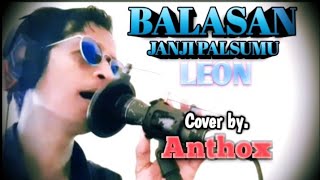 BALASAN JANJI PALSUMULeon  Cover by Anthox [upl. by Shaikh834]