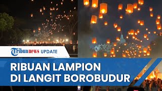 Penampakan Memukau Langit Candi Borobudur Dihiasi Ribuan Lampion Meriahkan Puncak Hari Waisak 2023 [upl. by Edna]